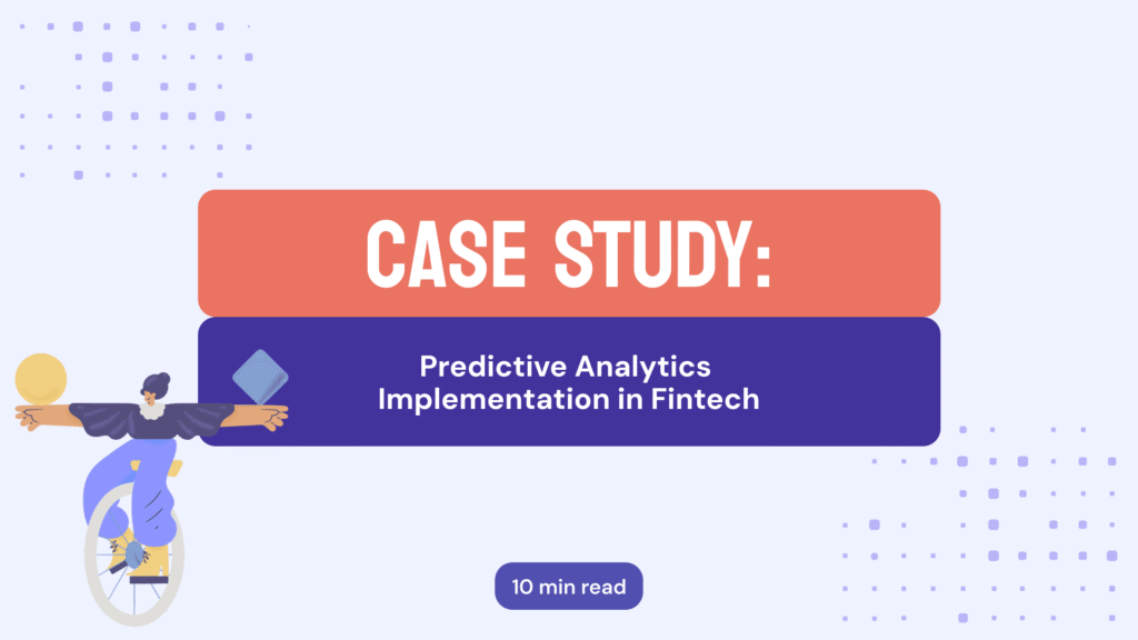 Case Study: Predictive Analytics Implementation in Fintech - INSART