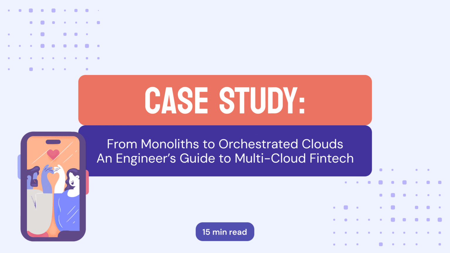 Case Study: From Monoliths to Orchestrated Clouds - An Engineer’s Guide ...