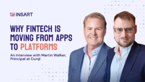 Why Fintech Is Moving from Apps to Platforms: An Interview with Martin Walker, Principal at Curql INSART banner featuring the headline “Why Fintech Is Moving From Apps to Platforms: An Interview with Martin Walker, Principal at Curql”